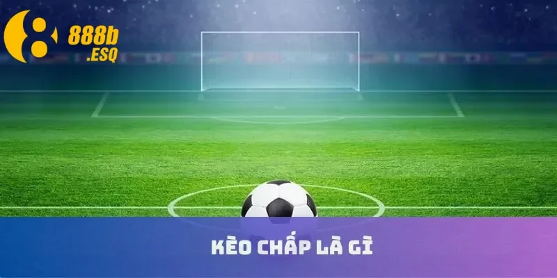 kèo chấp là gì