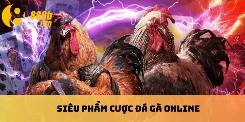 Siêu phẩm cược đá gà online